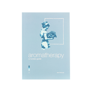 Aromatherapy - A Nurses Guide by Ann Percival