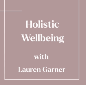 Holistic Wellbeing with Lauren Garner